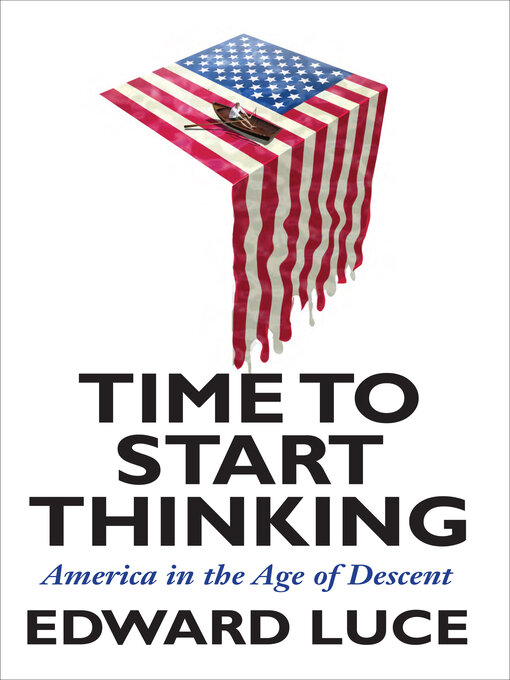 Title details for Time to Start Thinking by Edward Luce - Available
